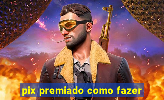 pix premiado como fazer
